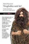 Copertina del libro: Troglodita sarà lei! Guida darwiniana per la vita d'ogni giorno